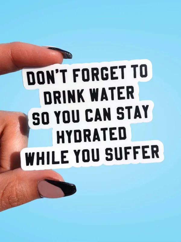 Don't Forget To Drink Water Vinyl Sticker - UntamedEgo LLC.