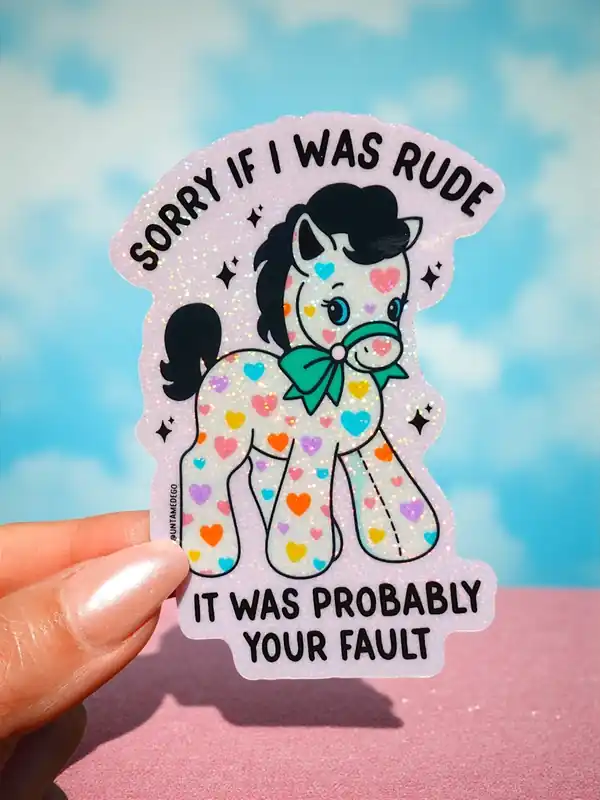 Sorry If I Was Rude Sticker – Funny Glitter Pony Vinyl Sticker - UntamedEgo LLC.