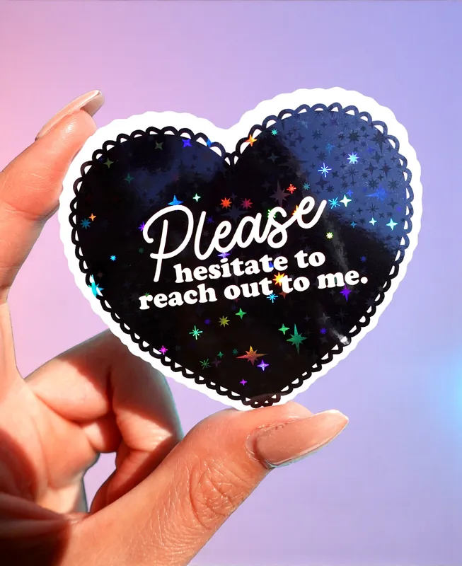 Please Hesitate to Reach Out Sticker – Funny Heart Holographic Vinyl Sticker - UntamedEgo LLC.