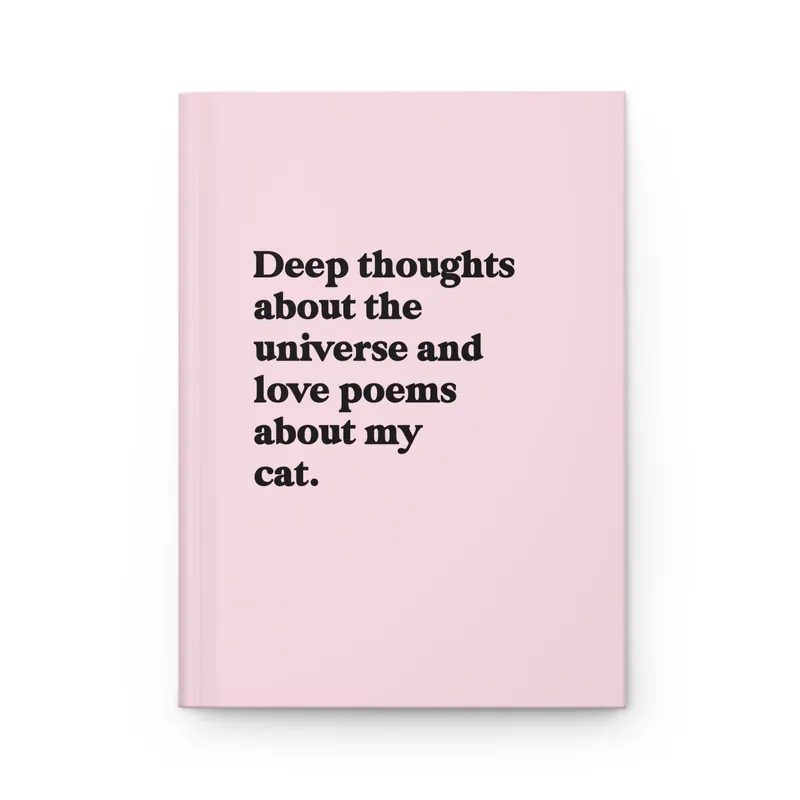 Deep Thoughts About The Universe And Love Poems About My Cat Hardcover Journal - UntamedEgo LLC.