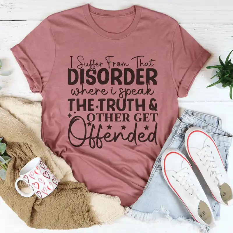 I Suffer From That Disorder Where I Speak The Truth Tee - Peachy Sunday