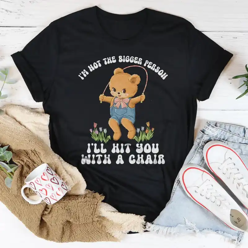 I'm Not The Bigger Person I'll Hit You With A Chair Tee - Peachy Sunday